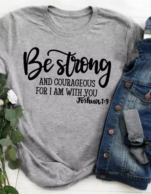 Load image into Gallery viewer, Be Strong and Courageous Christian T-Shirt Joshua 1:9 Clothing Religious Hipster Tee Stylish Jesus Faith Outfits Art Oversize
