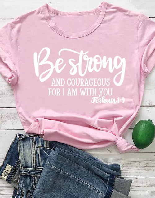 Load image into Gallery viewer, Be Strong and Courageous Christian T-Shirt Joshua 1:9 Clothing Religious Hipster Tee Stylish Jesus Faith Outfits Art Oversize

